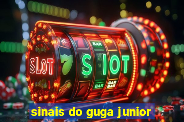 sinais do guga junior